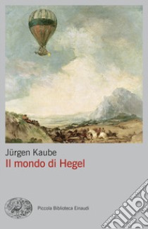 Il mondo di Hegel libro di Kaube Jürgen