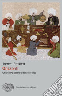 Orizzonti. Una storia globale della scienza libro di Poskett James