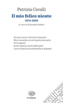Il mio felice niente. 1974-2020 libro di Cavalli Patrizia; Dattilo E. (cur.)