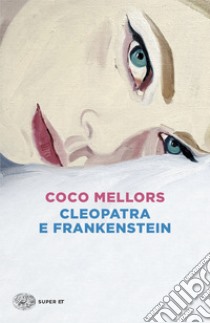 Cleopatra e Frankenstein libro di Mellors Coco