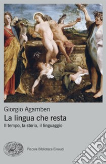 La lingua che resta. Il tempo, la storia, il linguaggio libro di Agamben Giorgio