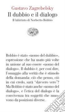 Il dubbio e il dialogo. Il labirinto di Norberto Bobbio libro di Zagrebelsky Gustavo