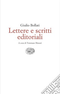 Lettere e scritti editoriali. 1949-1980 libro di Bollati Giulio; Munari T. (cur.)