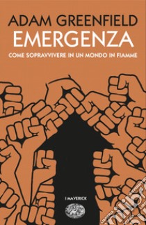 Emergenza. Come sopravvivere in un mondo in fiamme libro di Greenfield Adam