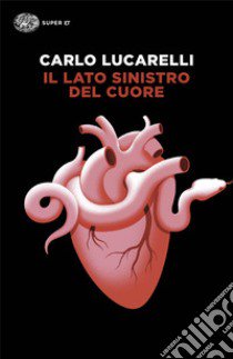 Il lato sinistro del cuore libro di Lucarelli Carlo