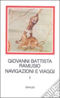 Navigazioni e viaggi. Vol. 1 libro di Ramusio G. Battista; Milanesi M. (cur.)