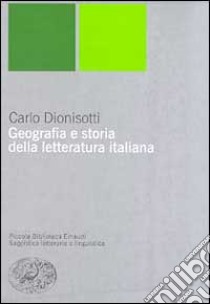 Geografia e storia della letteratura italiana libro di Dionisotti Carlo