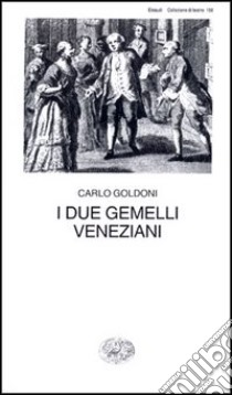 I due gemelli veneziani libro di Goldoni Carlo; Davico Bonino G. (cur.)