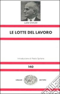 Le lotte del lavoro libro di Einaudi Luigi