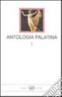 Antologia palatina. Testo greco a fronte. Vol. 1: Libri I-VI libro di Pontani F. M. (cur.)