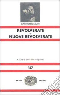 Revolverate e Nuove revolverate libro di Lucini G. Pietro; Sanguineti E. (cur.)