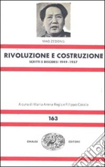 Rivoluzione e costruzione. Scritti e discorsi (1949-1957) libro di Mao Tse-tung; Arena Regis M. (cur.); Coccia F. (cur.)