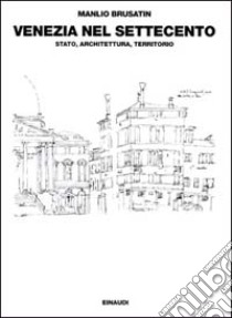 Venezia nel Settecento: Stato, architettura, territorio libro di Brusatin Manlio