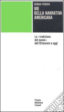 Le vie della narrativa americana libro di Perosa Sergio