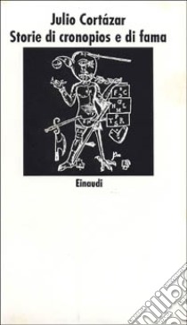 Storie di cronopios e di fama libro di Cortázar Julio