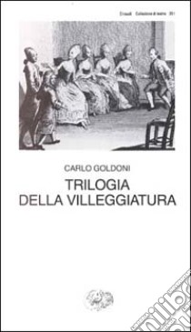 Trilogia della villeggiatura libro di Goldoni Carlo; Davico Bonino G. (cur.)