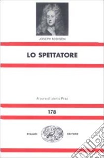 Lo spettatore libro di Addison Joseph; Praz M. (cur.)