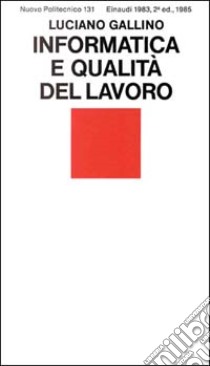 Informatica e qualità del lavoro libro di Gallino Luciano