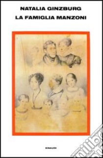 La famiglia Manzoni libro di Ginzburg Natalia