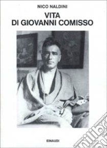 Vita di Giovanni Comisso libro di Naldini Nico