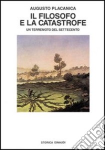 Il filosofo e la catastrofe. Un terremoto del Settecento libro di Placanica Augusto