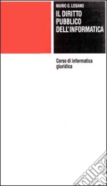 Corso di informatica giuridica. Vol. 2: Diritto pubblico dell'Informatica libro di Losano Mario G.