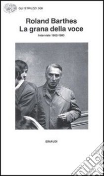 La grana della voce. Interviste 1962-1980 libro di Barthes Roland