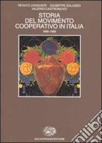 Storia del movimento cooperativo in Italia (1886-1986) libro di Zangheri Renato; Galasso Giuseppe; Castronovo Valerio