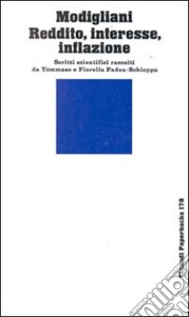 Reddito, interesse, inflazione. Scritti scientifici libro di Modigliani Franco; Padoa Schioppa T. (cur.); Padoa Schioppa F. (cur.)