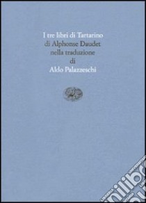 I tre libri di Tartarino. Tartarino di Tarascona-Tartarino sulle Alpi-Tarascona a mare libro di Daudet Alphonse