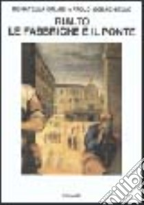 Rialto: le fabbriche e il ponte (1514-1591) libro di Calabi Donatella; Morachiello Paolo