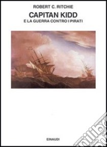 Capitan Kidd e la guerra contro i pirati libro di Ritchie Robert C.; Marenco F. (cur.)