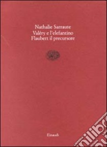 Paul Valéry e l'elefantino-Flaubert il precursore libro di Sarraute Nathalie