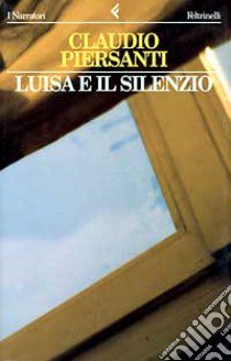 Luisa e il silenzio libro di Piersanti Claudio