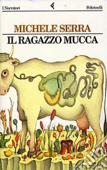 Il ragazzo mucca libro di Serra Michele