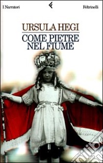 Come pietre nel fiume libro di Hegi Ursula