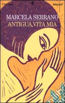 Antigua, vita mia libro di Serrano Marcela