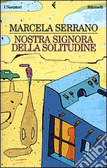 Nostra signora della solitudine libro di Serrano Marcela