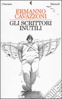 Gli scrittori inutili libro di Cavazzoni Ermanno