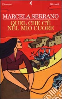 Quel che c'è nel mio cuore libro di Serrano Marcela