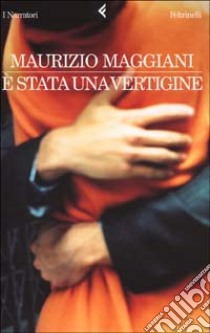 E stata una vertigine libro di Maggiani Maurizio