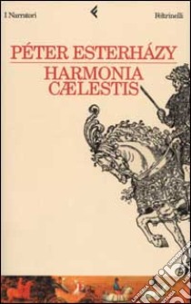 Harmonia caelestis libro di Esterházy Péter; Pressburger G. (cur.)