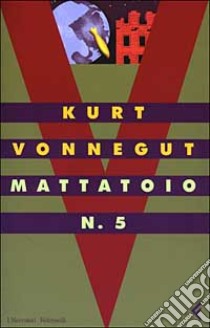 Mattatoio n. 5 libro di Vonnegut Kurt