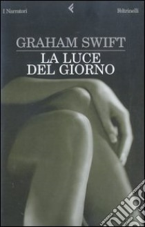 La luce del giorno libro di Swift Graham