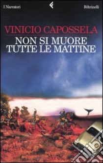 Non si muore tutte le mattine libro di Capossela Vinicio