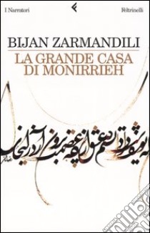 La grande casa di Monirrieh libro di Zarmandili Bijan