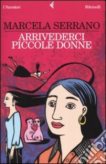 Arrivederci piccole donne libro di Serrano Marcela