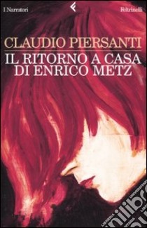 Il ritorno a casa di Enrico Metz libro di Piersanti Claudio