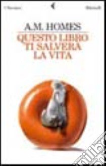 Questo libro ti salverà la vita libro di Homes A. M.