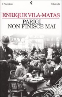 Parigi non finisce mai libro di Vila-Matas Enrique